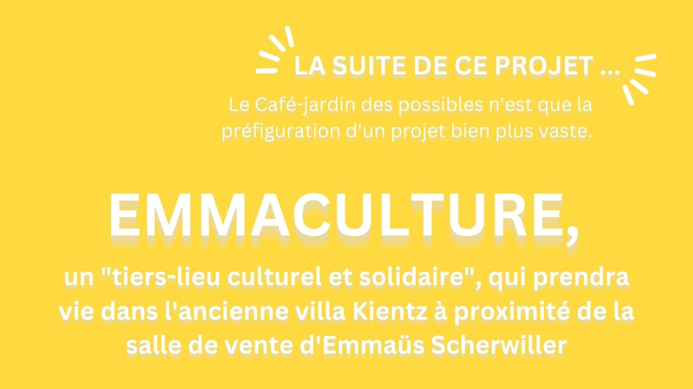 Le Café-jardin des possibles n'est que la préfiguration d'un projet bien plus vaste. EmmaCulture, un "tiers-lieu culturel et solidaire", qui prendra vie dans l'ancienne villa Kientz à proximité de la salle de vente d'Emmaüs Scherwiller